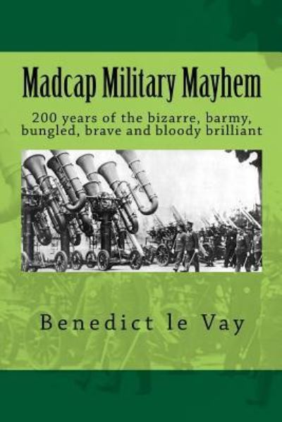 Cover for Benedict Le Vay · Madcap Military Mayhem (Paperback Book) (2017)