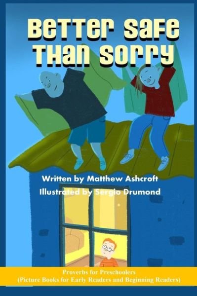 Matthew Ashcraft · Better Safe Than Sorry (Paperback Book) (2016)