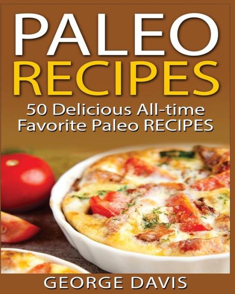 Cover for George Davis · Paleo Recipes: 50 Top rated recipes for your Soul: A simple a way to make delicious Paleo Meals (Book) (2016)