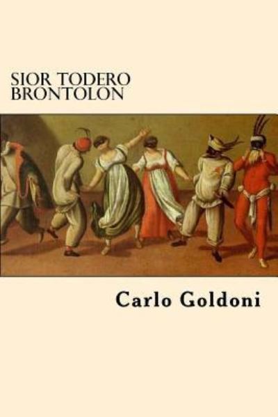 Sior Todero Brontolon - Carlo Goldoni - Livros - Createspace Independent Publishing Platf - 9781544036472 - 3 de março de 2017