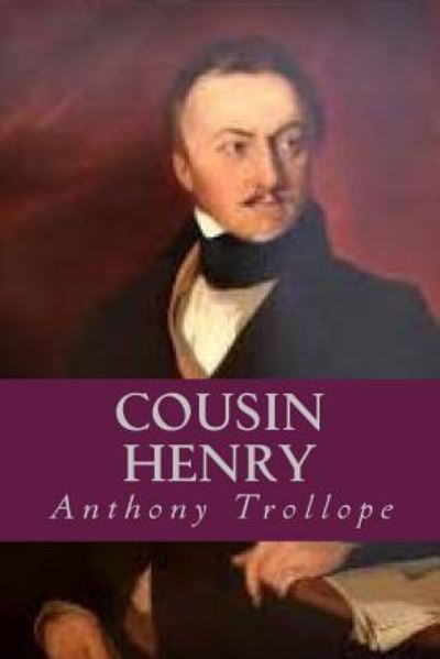 Cousin Henry - Anthony Trollope - Książki - Createspace Independent Publishing Platf - 9781544924472 - 24 marca 2017