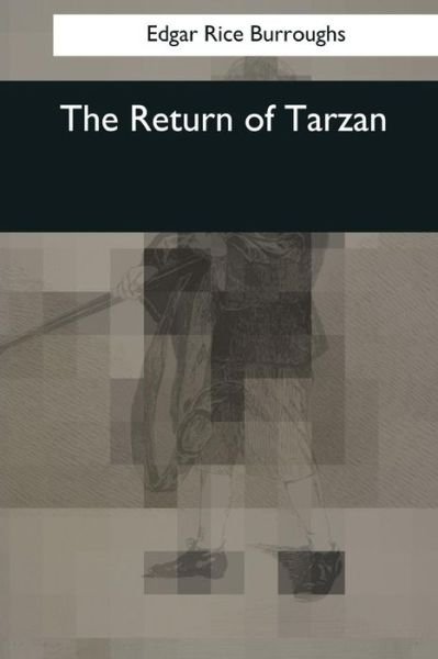 The Return of Tarzan - Edgar Rice Burroughs - Boeken - Createspace Independent Publishing Platf - 9781545068472 - 3 april 2017