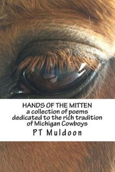 Cover for PT Muldoon · Hands of The Mitten a collection of poems about the cowboys of Michigan : Hands of The Mitten a collection of poems about the cowboys of Michigan (Pocketbok) (2017)