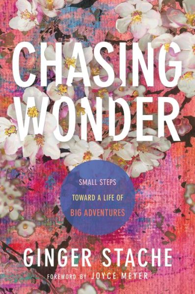 Cover for Ginger Stache · Chasing Wonder: Small Steps Toward a Life of Big Adventures (Hardcover Book) (2021)