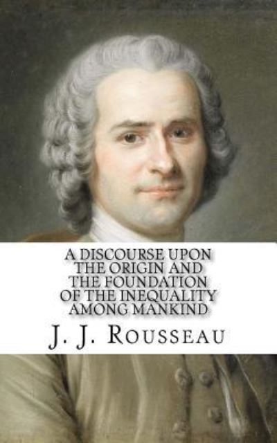 Cover for Jean Jacques Rousseau · A Discourse Upon the Origin and the Foundation of the Inequality Among Mankind (Paperback Book) (2017)