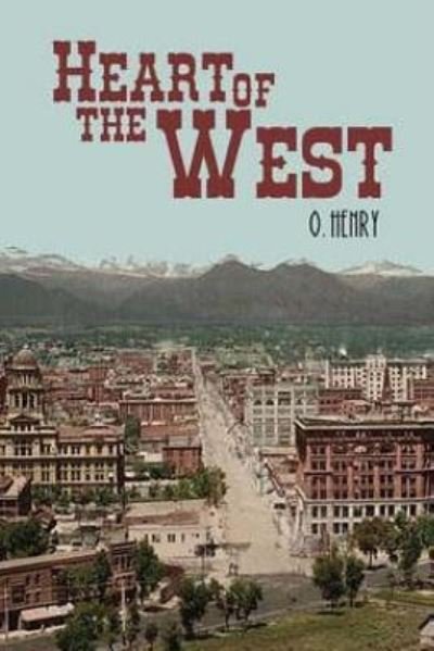 Heart of the West - O Henry - Böcker - Createspace Independent Publishing Platf - 9781546850472 - 24 maj 2017