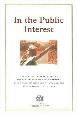 Cover for Law Society of Upper Canada · In the Public Interest: the Report &amp; Research Papers of the Law Society of Upper Canada's Task Force on the Rule of Law &amp; the Independence of (Paperback Book) (2007)