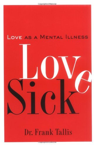 Love Sick: Love as a Mental Illness - Frank Tallis - Kirjat - Thunder's Mouth Press - 9781560256472 - maanantai 3. tammikuuta 2005