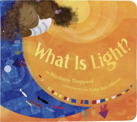 Cover for Markette Sheppard · What Is Light? - Denene Millner Books (Board book) (2018)