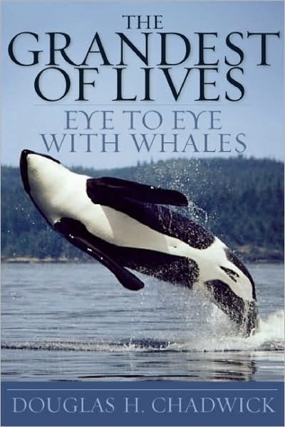 Cover for Douglas Chadwick · The Grandest Of Lives: Eye to Eye with Whales (Paperback Book) [First Trade Paper edition] (2008)