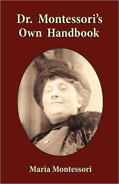 Dr. Montessori's Own Handbook - Maria Montessori - Books - Book Tree - 9781585093472 - August 23, 2011
