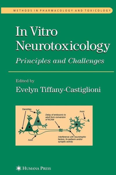 In Vitro Neurotoxicology: Principles and Challenges - Methods in Pharmacology and Toxicology - Evelyn Tiffany-castiglioni - Books - Humana Press Inc. - 9781588290472 - December 1, 2003