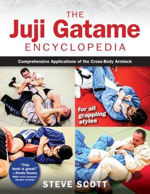 The Juji Gatame Encyclopedia: Comprehensive Applications of the Cross-Body Armlock for all Grappling Styles - Steve Scott - Livros - YMAA Publication Center - 9781594396472 - 13 de junho de 2019