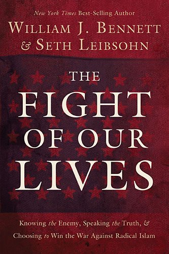 Cover for William J. Bennett · The Fight of Our Lives: Knowing the Enemy, Speaking the Truth, and Choosing to Win the War Against Radical Islam (Paperback Book) (2012)