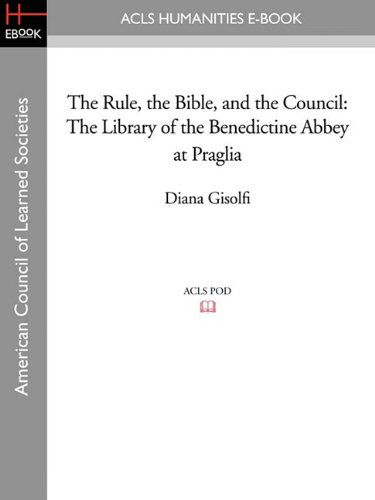 The Rule, the Bible, and the Council: The Library of the Benedictine Abbey at Praglia - Diana Gisolfi - Books - ACLS History E-Book Project - 9781597407472 - May 1, 2009