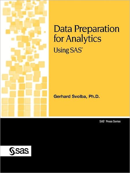 Data Preparation for Analytics Using SAS - Gerhard Svolba - Książki - SAS Publishing - 9781599940472 - 27 listopada 2006