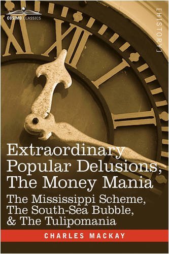 Extraordinary Popular Delusions, the Money Mania: the Mississippi Scheme, the South-sea Bubble, & the Tulipomania - Charles Mackay - Livros - Cosimo Classics - 9781605205472 - 1 de dezembro de 2008