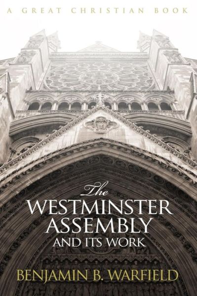 Cover for Benjamin B Warfied · The Westminster Assembly and Its Work (Paperback Book) (2015)