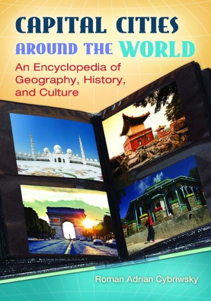 Cover for Roman Adrian Cybriwsky · Capital Cities around the World: An Encyclopedia of Geography, History, and Culture (Hardcover Book) (2013)