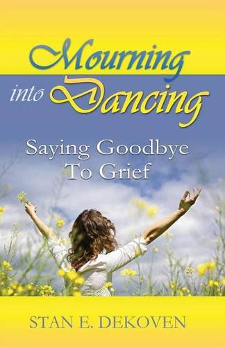 Cover for Stan Dekoven · Mourning to Dancing: Saying Goodbye to Grief (Pocketbok) (2014)