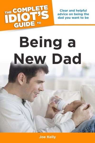 Cover for Joe Kelly · The Complete Idiot's Guide to Being A New Dad (Pocketbok) (2013)