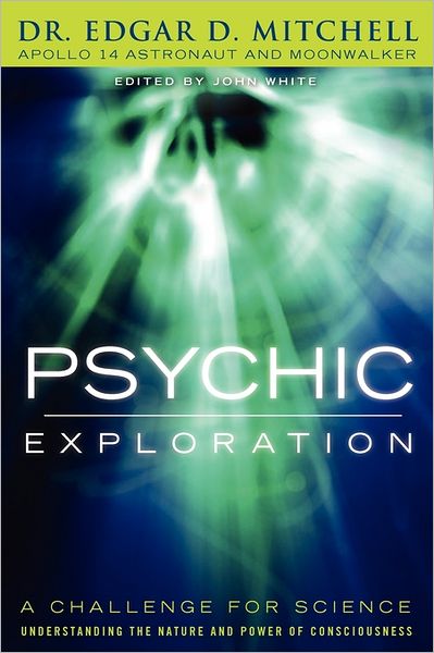 Cover for Edgar D. Mitchell · Psychic Exploration: a Challenge for Science, Understanding the Nature and Power of Consciousness (Paperback Book) (2011)