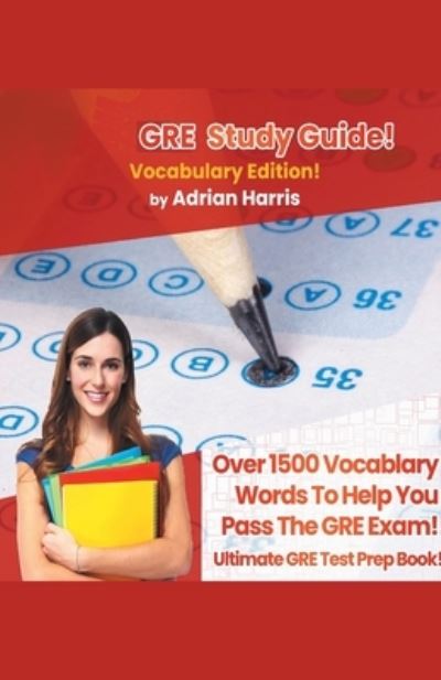 Cover for Adrian Harris · GRE Study Guide ! Vocabulary Edition! Contains Over 1500 Vocabulary Words To Help You Pass The GRE Exam! Ultimate Gre Test Prep Book! (Paperback Book) (2020)