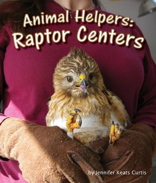Cover for Jennifer Keats Curtis · Animal Helpers: Raptor Centers (Inbunden Bok) (2015)