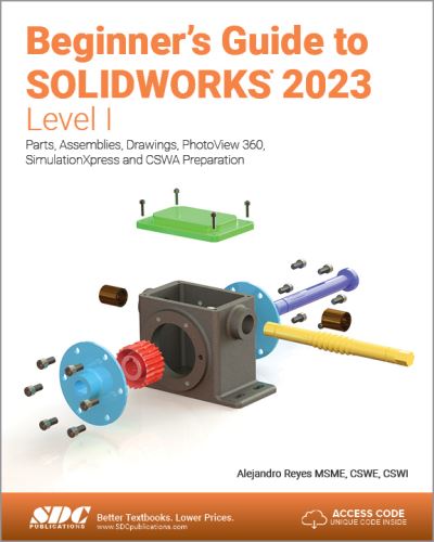 Cover for Alejandro Reyes · Beginner's Guide to SOLIDWORKS 2023 - Level I: Parts, Assemblies, Drawings, PhotoView 360 and SimulationXpress (Paperback Book) (2023)