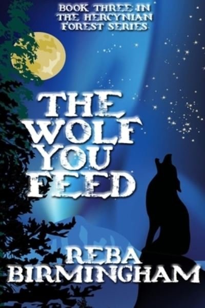 Cover for Reba Birmingham · The Wolf You Feed: Book 3 in The Hercynian Forest Series (Pocketbok) (2021)