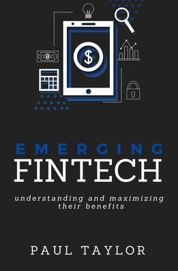Cover for Paul Taylor · Emerging FinTech: Understanding and Maximizing Their Benefits (Paperback Bog) (2022)