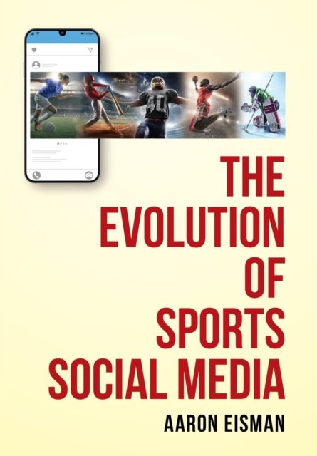 Cover for Aaron Eisman · The Evolution of Sports Social Media (Hardcover Book) (2021)