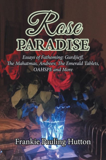 Rose Paradise - Frankie Pauling Hutton - Książki - Covenant Books - 9781644688472 - 2 maja 2022