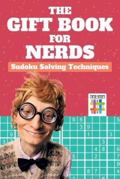 Cover for Senor Sudoku · The Gift Book for Nerds Sudoku Solving Techniques (Taschenbuch) (2019)