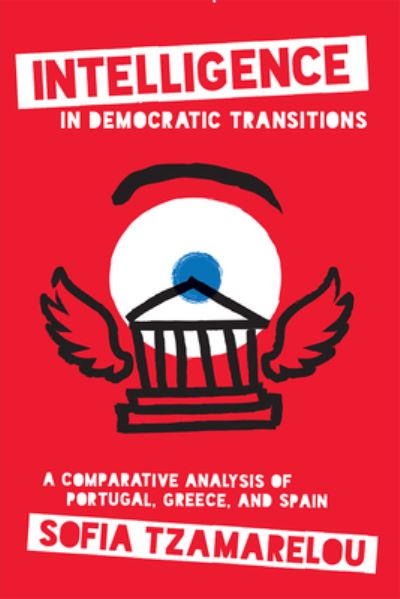 Cover for Sofia Tzamarelou · Intelligence in Democratic Transitions: A Comparative Analysis of Portugal, Greece, and Spain (Hardcover bog) (2024)