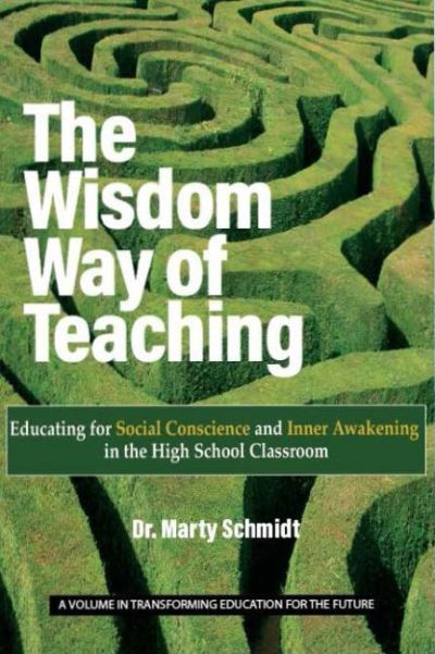 Cover for The Wisdom Way of Teaching: Educating for Social Conscience and Inner Awakening in the High School Classroom - Transforming Education for the Future (Paperback Book) (2022)