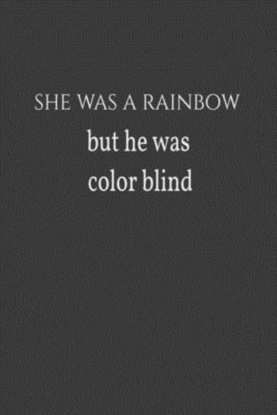 She Was a Rainbow but He Was Color Blind.pdf - Boubtana Art - Böcker - Independently Published - 9781657347472 - 8 januari 2020