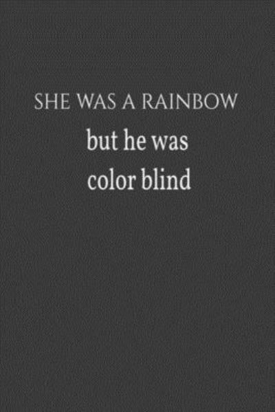 She Was a Rainbow but He Was Color Blind.pdf - Boubtana Art - Książki - Independently Published - 9781657347472 - 8 stycznia 2020