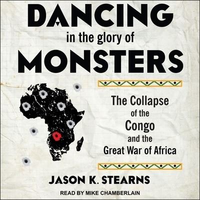 Cover for Jason Stearns · Dancing in the Glory of Monsters (CD) (2017)