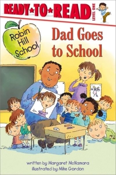 Dad Goes to School: Ready-to-Read Level 1 - Robin Hill School - Margaret McNamara - Libros - Simon Spotlight - 9781665931472 - 27 de junio de 2023