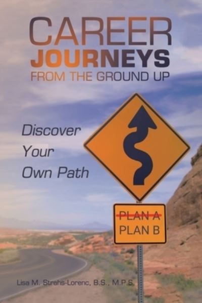 Cover for Lisa M. Strahs-Lorenc B.S. M.P.S. · Career Journeys from the Ground Up (Book) (2023)