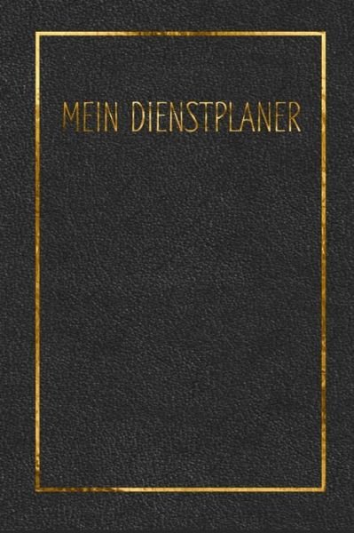 Mein Dienstplaner - AP Dienstplaner - Bücher - Independently published - 9781673596472 - 9. Dezember 2019