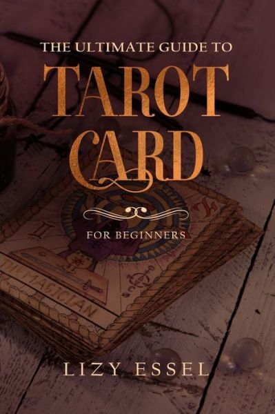 Cover for Lizy Essel · The Ultimate Guide To Tarot Card (Paperback Bog) (2019)