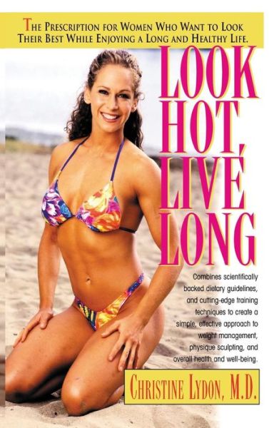 Look Hot, Live Long: The Prescription for Women Who Want to Look Their Best While Enjoying a Long and Healthy Life - Prescription for Women Who Want to Look Their Best, Feel The - Christine Lydon - Books - Basic Health Publications - 9781681627472 - April 17, 2003