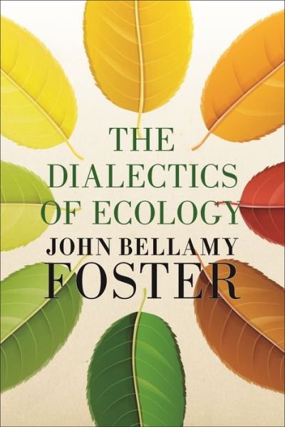 The Dialectics of Ecology: Socalism and Nature - John Bellamy Foster - Books - Monthly Review Press,U.S. - 9781685900472 - April 1, 2024