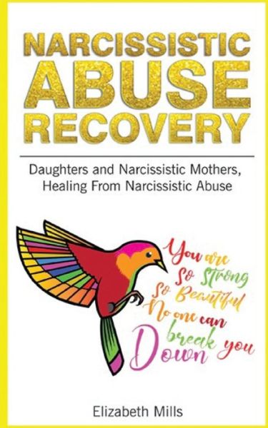 Narcissistic Abuse Recovery - Elizabeth Mills - Books - Independently Published - 9781689126472 - August 28, 2019