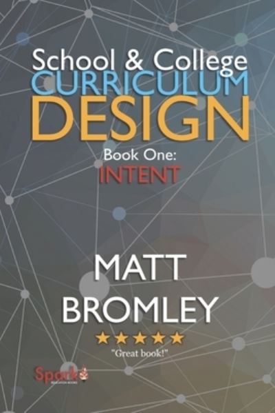 School & College Curriculum Design 1: Intent - Matt Bromley - Books - Independently Published - 9781691220472 - September 19, 2019