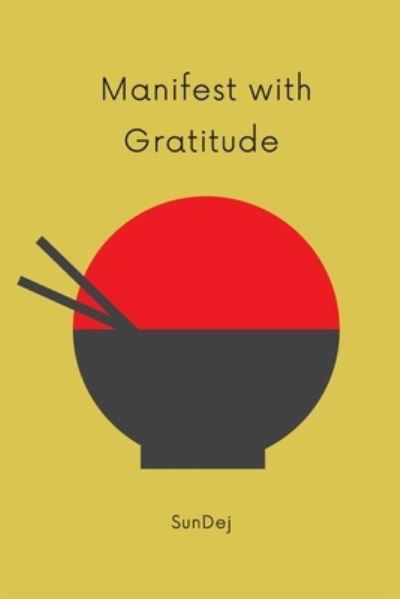 Manifest with Gratitude - Sun Dej - Books - Independently Published - 9781694472472 - September 25, 2019