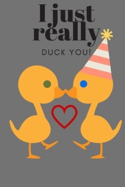 I Just Really Duck You! - D Designs - Books - Independently published - 9781696973472 - October 1, 2019