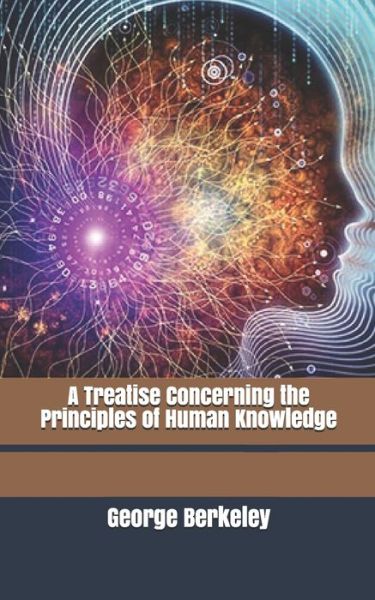 A Treatise Concerning the Principles of Human Knowledge - George Berkeley - Bøker - Independently Published - 9781701532472 - 23. oktober 2019